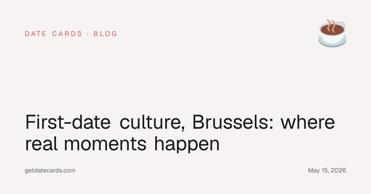 First-date culture, Brussels: where real moments happen